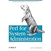 Perl for System Administration: Managing multi-platform environments with Perl