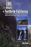 101 Hikes in Northern California: Exploring Mountains, Valleys, and Seashore (101 Hikes)