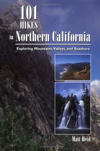 101 Hikes in Northern California: Exploring Mountains, Valleys, and Seashore (101 Hikes)