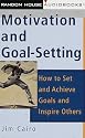 Motivation and Goal-Setting: How to Set and Achieve Goals and Inspire Others