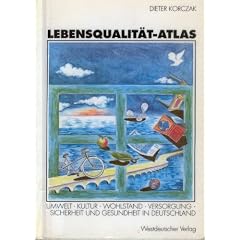 Lebensqualit�t- Atlas. Umwelt, Kultur, Wohlstand, Versorgung, Sicherheit und Gesundheit in Deutschland.