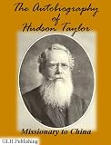 The Autobiography of Hudson Taylor: Missionary to China (Illustrated)