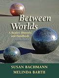 Between Worlds: A Reader, Rhetoric, and Handbook (5th Edition)
