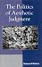 The Politics of Aesthetic Judgment