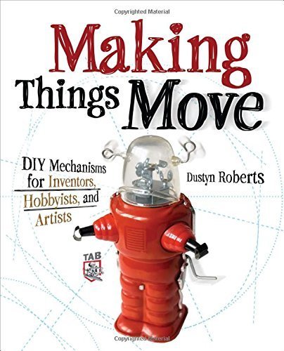 Making Things Move DIY Mechanisms for Inventors, Hobbyists, and Artists by Roberts, Dustyn (2011) Paperback