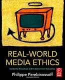 Real-World Media Ethics: Inside the Broadcast and Entertainment Industries