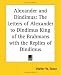 Alexander And Dindimus: The Letters Of Alexander To Dindimus King Of The Brahmans With The Replies Of Dindimus