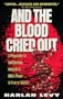 And the Blood Cried Out: A Prosecutor's Spellbinding Account of Dna's Power to Free or Convict