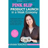 Pink Slip to Product Launch in a Weak Economy ~ Vivian Tenorio