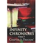 The Infinity Chronicles: Volume 3, Chapter 1: Truckin' (The Infinity Chronicles) by  Michael Keegan