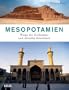 Mesopotamien: Wiege der Zivilisation und aktueller Krisenherd