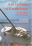 Les cyclones en Guadeloupe : quatre si�cles cataclysmiques