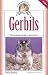 Gerbils: The Complete Guide to Gerbil Care (Complete Care Made Easy)