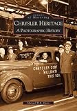 Chrysler Heritage: A Photographic History (Images of Motoring: Michigan)