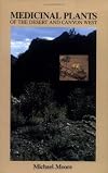 Medicinal Plants of the Desert and Canyon West: A Guide to Identifying, Preparing, and Using Traditional Medicinal Plants Found in the Deserts and C