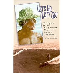 Let's Go, Let's Go: The Biography of Lorrin "Whitey" Harrison, California's Legendary Surf Pioneer