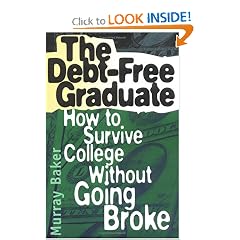 The Debt-Free Graduate: How to Survive College Without Going Broke
