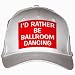 I'D RATHER BE BALLROOM DANCING White Hat / Baseball Cap
