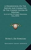 A Dissertation on the Nature and Character of the Chinese System of Writing: In a Letter to John Vaughan, Esq. (1838)