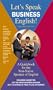 Let's Speak Business English: A Guidebook for the Non-Native Speaker of English