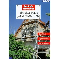 Ein altes Haus wird wieder neu - Bauablauf, Eigenleistung, Gartenanlage