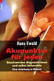 Akupunktur f�r jeden: Beschwerden diagnostizieren und selbst behandeln