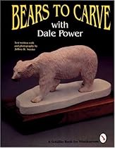 Bears to Carve With Dale Power (A Schiffer Book for Woodcarvers) Bears to Carve With Dale Power (A Schiffer Book for Woodcarvers)