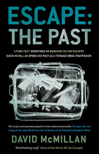 Escape: The Past: 'Living Fast' Redefined As Bangkok Hilton Escapee David Mcmillan Opens His Past As A Teenage Drug-Trafficker