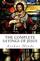 The Complete Sayings of Jesus The Complete Sayings of Jesus