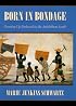 Born in Bondage: Growing Up Enslaved in the Antebellum South