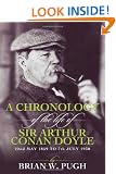 A Chronology Of The Life of Arthur Conan Doyle - A Detailed Account Of The Life And Times Of The Creator Of Sherlock Holmes