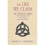 The Life We Claim: The Apostles' Creed for Preaching, Teaching, And Worship book cover