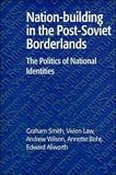 Nation-building in the Post-Soviet Borderlands: The Politics of National Identities