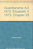 Guardianship Act 1973 : Elizabeth II. 1973. Chapter 29