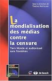 La mondialisation des m�dias contre la censure. Tiers-Monde et audiovisuel sans fronti�res