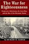 The War for Righteousness: Progressive Christianity, the Great War, and the Rise of the Messianic Nation