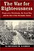 The War for Righteousness: Progressive Christianity, the Great War, and the Rise of the Messianic Nation