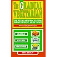 The Gradual Vegetarian: The Step-by-Step Way to Start Eating the Right Stuff Today