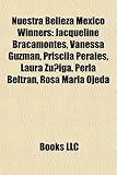 Nuestra Belleza Mexico Winners: Jacqueline Bracamontes, Vanessa Guzmn, Priscila Perales, Laura Ziga, Perla Beltrn, Rosa Mara Ojeda-