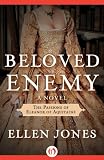 Beloved Enemy: The Passions of Eleanor of Aquitaine: A Novel (The Queens of Love and War) by Ellen Jones
