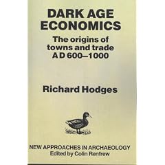 Dark Age Economics: Origins of Towns and Trade, A.D.600-1000 (New approaches in archaeology)