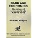 Dark Age Economics: Origins of Towns and Trade, A.D.600-1000 (New approaches in archaeology)
