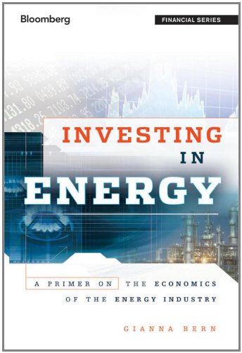 Investing in Energy: A Primer on the Economics of the Energy Industry (Bloomberg Financial)