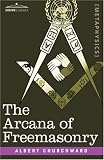 The Arcana Of Freemasonry