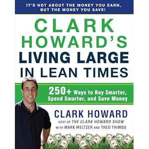 Clark Howard's Living Large in Lean Times: 250+ Ways to Buy Smarter, Spend Smarter, and Save Money