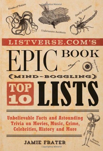 Listverse.com's Epic Book of Mind-Boggling Lists: Unbelievable Facts and Astounding Trivia on Movies, Music, Crime, Celebrities, History, and More