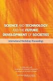 Science and Technology and the Future Development of Societies: International Workshop Proceedings