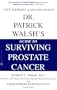 Dr. Patrick Walsh's Guide to Surviving Prostate Cancer