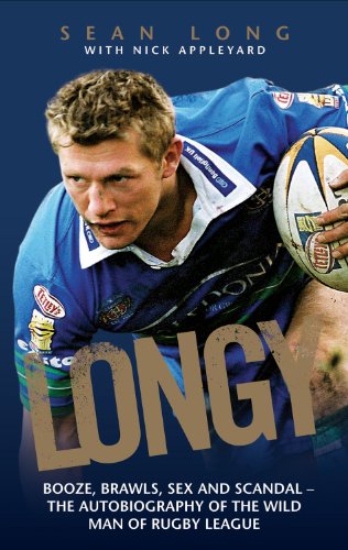 Longy: Booze, Brawls, Sex and Scandal - The Autobiography of the Wild Man of Rugby League