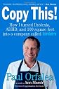 Copy This! : Lessons from a Hyperactive Dyslexic who Turned a Bright Idea Into One of America's Best Companies